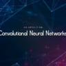 What is a Convolutional Neural Network